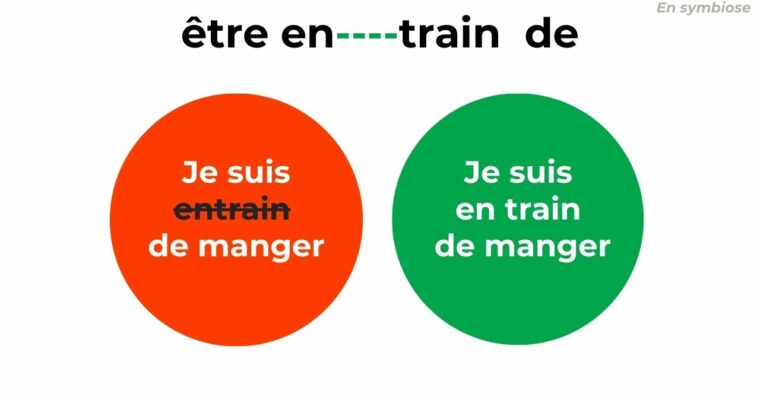 Entrain ou En train de ? Tout dépend de ce que tu veux dire !